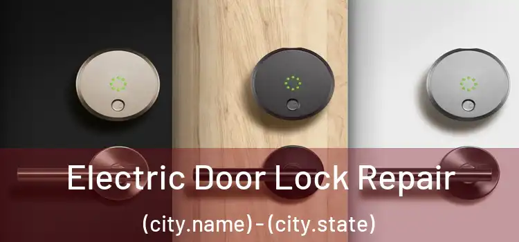  Electric Door Lock Repair (city.name) - (city.state)